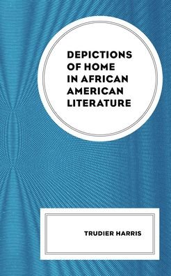 Cover for Trudier Harris · Depictions of Home in African American Literature (Innbunden bok) (2021)