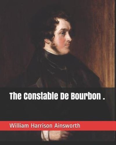 Cover for William Harrison Ainsworth · The Constable de Bourbon . (Paperback Book) (2019)