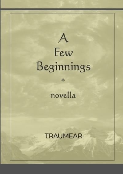 A Few Beginnings - Traumear - Books - Lulu.com - 9781794895638 - December 5, 2021