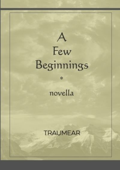 A Few Beginnings - Traumear - Books - Lulu.com - 9781794895638 - December 5, 2021