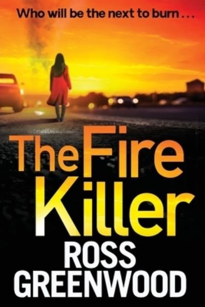Cover for Ross Greenwood · The Fire Killer: The BRAND NEW edge-of-your-seat crime thriller from Ross Greenwood - The DI Barton Series (Taschenbuch) [Large type / large print edition] (2022)