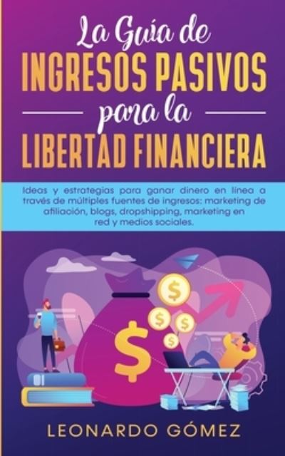 Cover for Leonardo Gómez · La Guia de Ingresos Pasivos para la Libertad Financiera (Paperback Book) (2020)