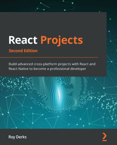 React Projects: Build advanced cross-platform projects with React and React Native to become a professional developer, 2nd Edition - Roy Derks - Books - Packt Publishing Limited - 9781801070638 - April 29, 2022