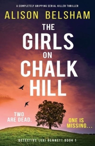 Cover for Alison Belsham · The Girls on Chalk Hill: A completely gripping serial killer thriller - Detective Lexi Bennett (Paperback Book) (2023)