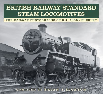 Cover for Brian J Dickson · British Railway Standard Steam Locomotives: The Railway Photographs of RJ (Ron) Buckley (Paperback Book) (2023)