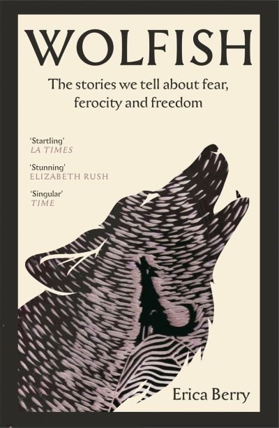 Cover for Erica Berry · Wolfish: The stories we tell about fear, ferocity and freedom (Paperback Bog) [Main edition] (2024)