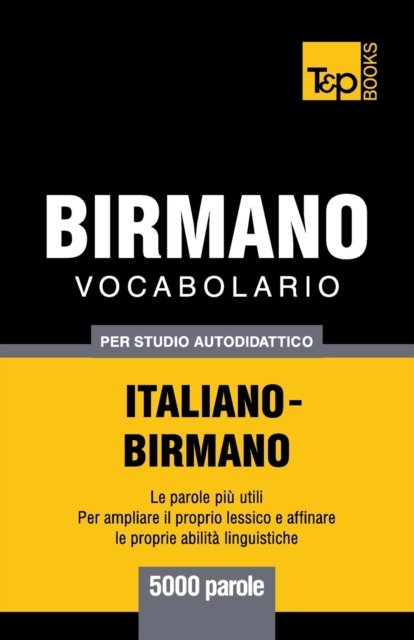 Vocabolario Italiano-Birmano per studio autodidattico - 5000 parole - Andrey Taranov - Bücher - T&P Books - 9781839550638 - 7. April 2019