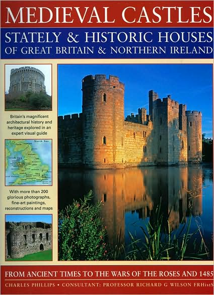 Cover for Charles Phillips · Medieval Castles, Stately and Historic Houses of Great Britain and Northern Ireland: from Ancient Times to the Wars of the Roses and 1485 (Paperback Book) (2009)