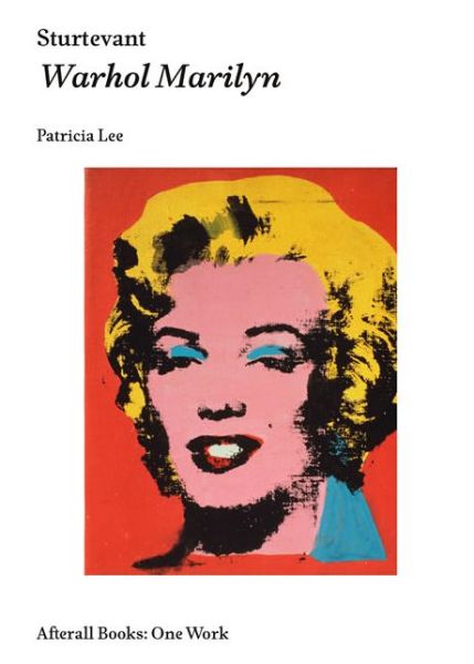 Sturtevant: Warhol Marilyn - Afterall Books / One Work - Patricia Lee - Books - Afterall Publishing - 9781846381638 - February 19, 2016