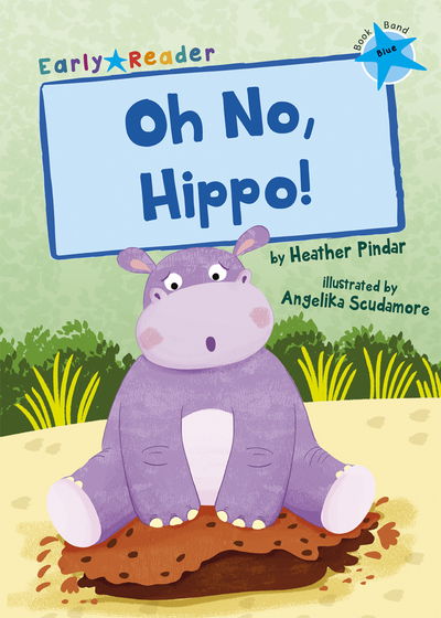 Cover for Heather Pindar · Oh No, Hippo!: (Blue Early Reader) (Paperback Book) (2020)