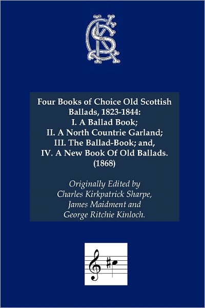 Cover for Charles Kirkpatrick Sharpe · Four Books of Choice Old Scottish Ballads, 1823-1844 (I. A Ballad Book; ) - Charles Kirkpatrick Sharpe Collection (Paperback Book) (2011)