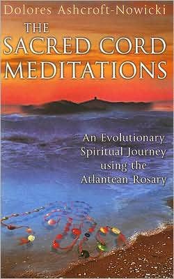 Cover for Dolores Ashcroft-Nowicki · The Sacred Cord Meditations: An Evolutionary Spiritual Journey Using the Atlantean Rosary (Paperback Book) [New edition] (2006)