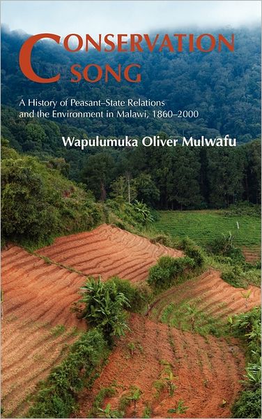 Cover for Wapulumuka Oliver Mulwafu · Conservation Song: A History of Peasant-state Relations and the Environment in Malawi, 1860-2000 (Innbunden bok) (2011)