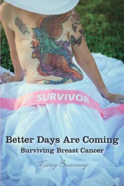 Cover for Marcy Browning · Better Days Are Coming : Surviving Breast Cancer (Paperback Book) (2017)