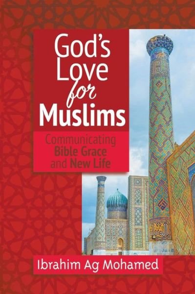Cover for Ibrahim Ag Mohamed · God's Love for Muslims: Communicating Bible Grace and New Life (Paperback Book) (2015)