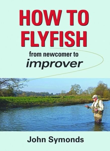 Cover for John Symonds · How to Flyfish: From newcomer to improver (Hardcover Book) (2014)