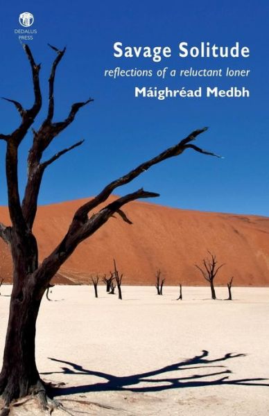 Savage Solitude: Reflections of a Reluctant Loner - Maighread Medbh - Books - Dedalus Press - 9781906614638 - March 1, 2013