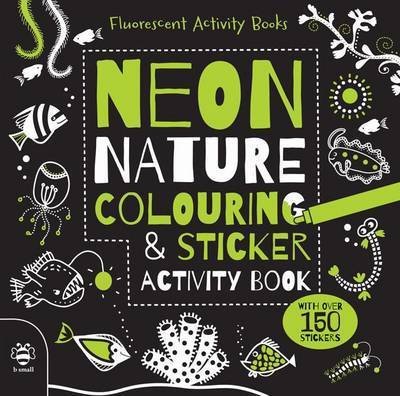 Neon Nature Colouring & Sticker Activity Book - Fluorescent Activity Books - Sam Hutchinson - Books - b small publishing limited - 9781909767638 - September 28, 2016