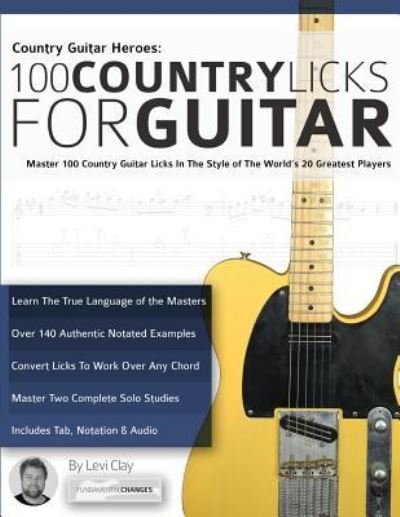 Cover for Levi Clay · Country Guitar Heroes - 100 Country Licks for Guitar: Master 100 Country Guitar Licks In The Style of The World’s 20 Greatest Players (Play Country Guitar Licks) (Taschenbuch) (2017)