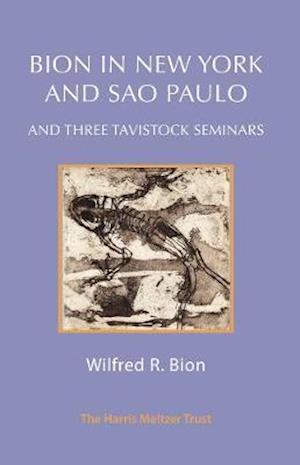 Bion in New York and Sao Paulo: And Three Tavistock Seminars - Wilfred R. Bion - Boeken - Karnac Books - 9781912567638 - 31 januari 2019