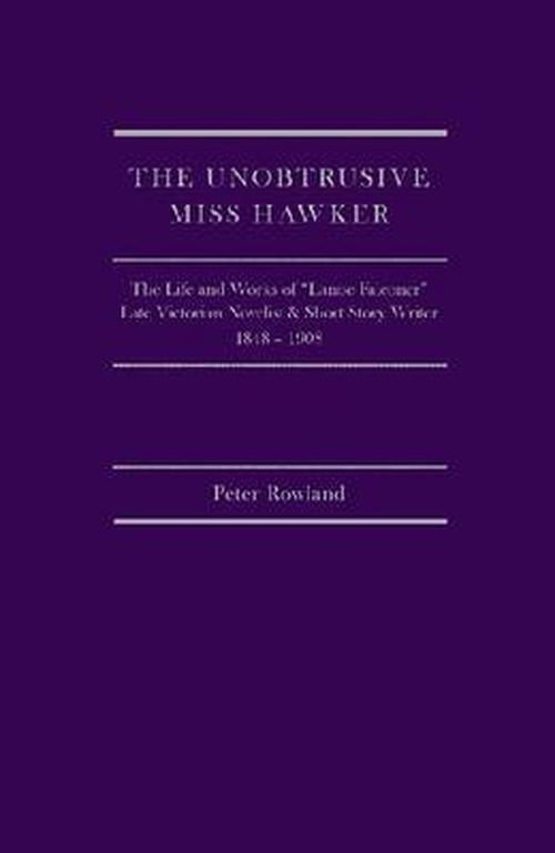 Cover for Peter Rowland · The Unobtrusive Miss Hawker: The Life and Works of Lanoe Falconer, Late Victorian Novelist and Short Story Writer, 1848 - 1908 (Hardcover Book) [New Ed. edition] (2009)