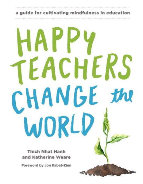 Cover for Thich Nhat Hanh · Happy Teachers Change the World: A Guide for Cultivating Mindfulness in Education (Paperback Book) (2017)