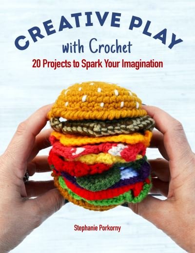 Cover for Stephanie Pokorny · Creative Crochet Projects: 12 Playful Projects for Beginners and Beyond (Pocketbok) (2021)