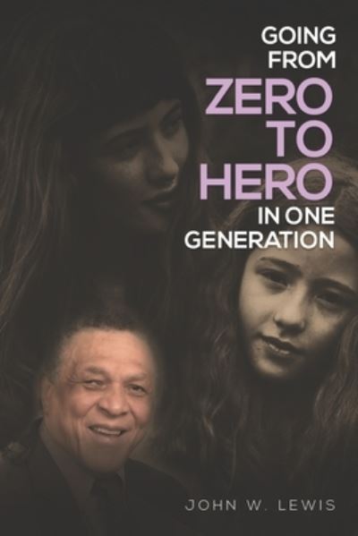 Cover for John W Lewis · Going From Zero To Hero In One Generation (Paperback Book) (2020)