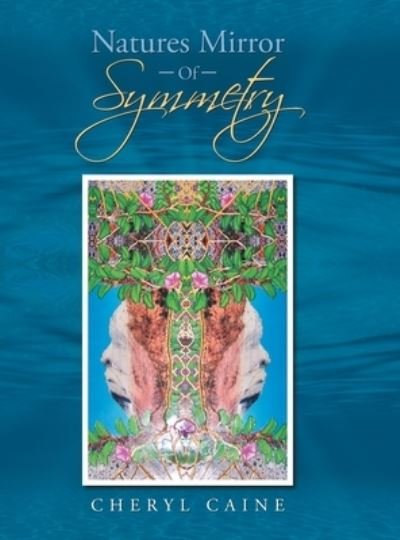 Cover for Cheryl Caine · Natures Mirror Of Symmetry (Hardcover Book) (2021)
