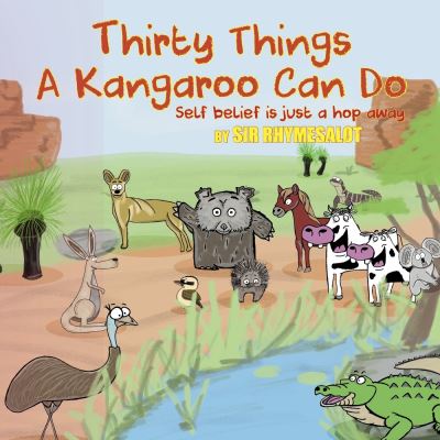 Cover for Sir Rhymesalot · Thirty Things a Kangaroo Can Do: Self belief is just a hop away - Sir Rhymesalot (Hardcover Book) [First Edition,First edition] (2023)