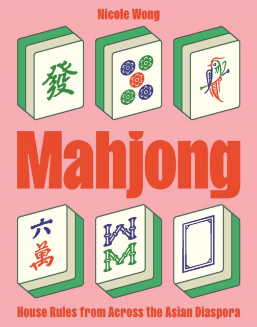 Cover for Nicole Wong · Mahjong: House Rules from Across the Asian Diaspora (Hardcover Book) (2025)