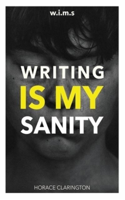 Cover for Horace Clarington · W.I.M.S Writing Is My Sanity (Paperback Book) (2020)