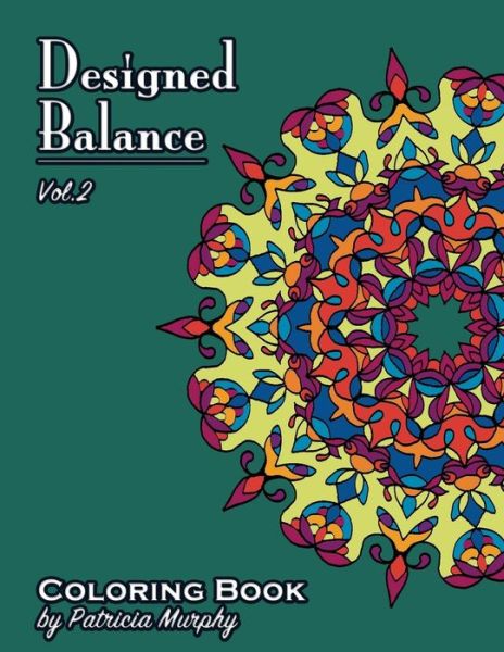 Designed Balance : Coloring Book - Patricia Murphy - Books - CreateSpace Independent Publishing Platf - 9781981752638 - December 14, 2017