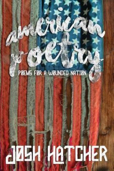 American Poetry - Josh Hatcher - Bücher - Createspace Independent Publishing Platf - 9781986252638 - 12. März 2018