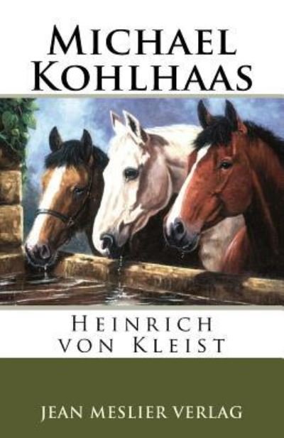 Michael Kohlhaas - Heinrich von Kleist - Kirjat - Createspace Independent Publishing Platf - 9781986463638 - tiistai 13. maaliskuuta 2018