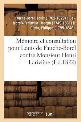 Cover for Fauche-borel-l · Mémoire et consultation pour Louis de Fauche-Borel, conseiller général et conseiller de légation (Paperback Bog) (2018)