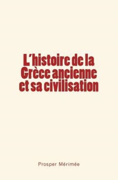 Cover for Prosper Mérimée · L'histoire de la Grece ancienne et sa civilisation (Pocketbok) (2017)