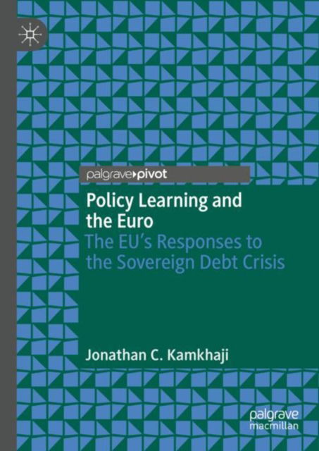 Cover for Jonathan C. Kamkhaji · Policy Learning and the Euro: The EU’s Responses to the Sovereign Debt Crisis (Hardcover Book) [1st ed. 2022 edition] (2022)