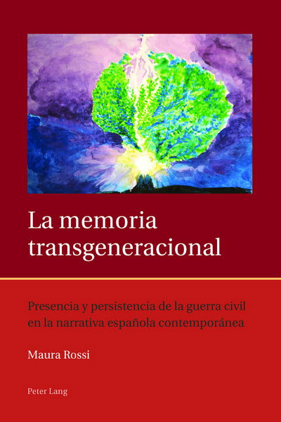 Cover for Maura Rossi · La Memoria Transgeneracional: Presencia y Persistencia de la Guerra Civil en la Narrativa Espanola Contemporanea - Iberian and Latin American Studies: The Arts, Literature, and Identity (Paperback Book) [New edition] (2016)