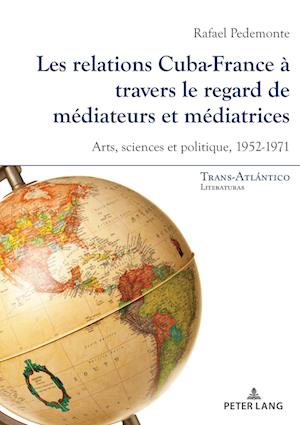 Cover for Pedemonte Rafael Pedemonte · Les relations Cuba-France a travers le regard de mediateurs et mediatrices : Arts, sciences et politique, 1952-1971 (Paperback Book) (2025)