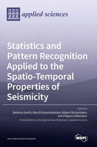 Statistics and Pattern Recognition Applied to the Spatio-Temporal Properties of Seismicity - Stefania Gentili - Books - Mdpi AG - 9783036542638 - June 17, 2022
