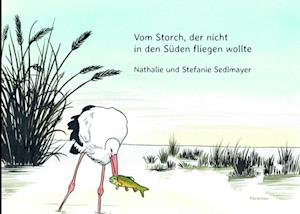 Cover for Nathalie Sedlmayer · Vom Storch, der nicht in den Süden fliegen wollte (Book) (2023)