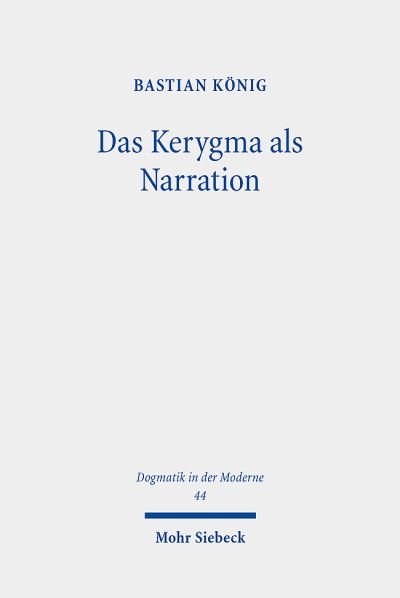 Cover for Bastian Konig · Das Kerygma als Narration: Rudolf Bultmanns Theologie im Gesprach mit Paul Ricœurs Hermeneutik - Dogmatik in der Moderne (Paperback Book) (2023)