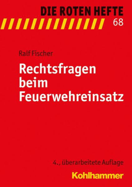 Rechtsfragen Beim Feuerwehreinsatz - Ralf Fischer - Books - Kohlhammer Verlag - 9783170262638 - April 26, 2017