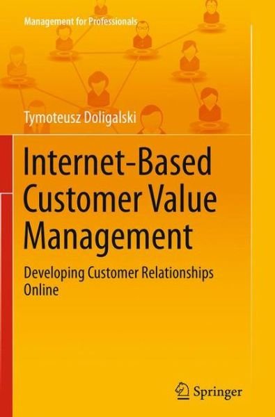 Cover for Tymoteusz Doligalski · Internet-Based Customer Value Management: Developing Customer Relationships Online - Management for Professionals (Paperback Bog) [Softcover reprint of the original 1st ed. 2015 edition] (2016)