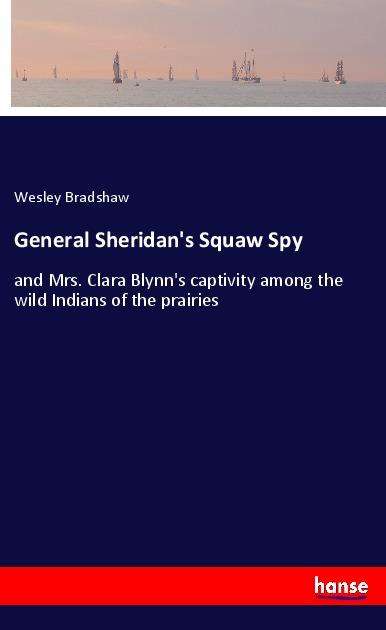 Cover for Bradshaw · General Sheridan's Squaw Spy (Book)