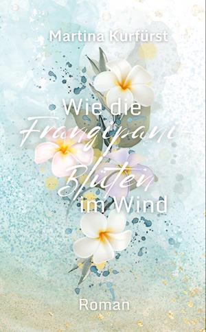 Cover for Martina Kurfürst · Wie die Frangipani-Blüten im Wind (Bog) (2024)