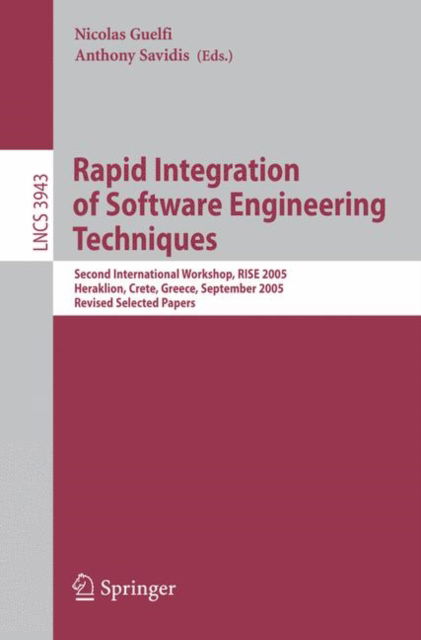 Cover for Nicolas Guelfi · Rapid Integration of Software Engineering Techniques: Second International Workshop, RISE 2005, Heraklion, Crete, Greece, September 8-9, 2005, Revised Selected Papers - Lecture Notes in Computer Science (Paperback Book) [2006 edition] (2006)