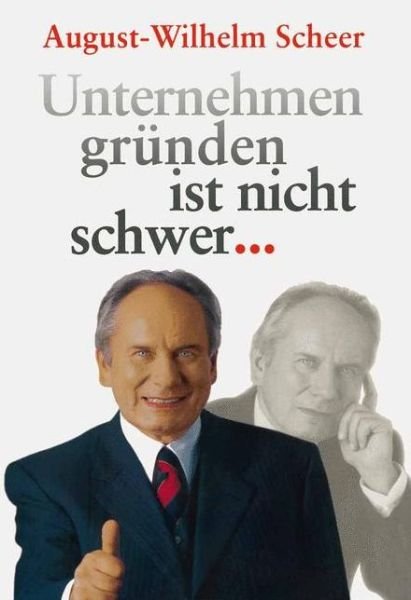 Unternehmen Grunden Ist Nicht Schwer &#8943; - August-Wilhelm Scheer - Books - Springer-Verlag Berlin and Heidelberg Gm - 9783540410638 - November 10, 2000