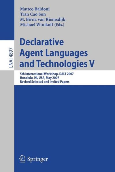 Cover for Matteo Baldoni · Declarative Agent Languages and Technologies V: 5th International Workshop, DALT 2007, Honolulu, HI, USA, May 14, 2007, Revised Selected and Invited Papers - Lecture Notes in Artificial Intelligence (Paperback Book) [2008 edition] (2008)